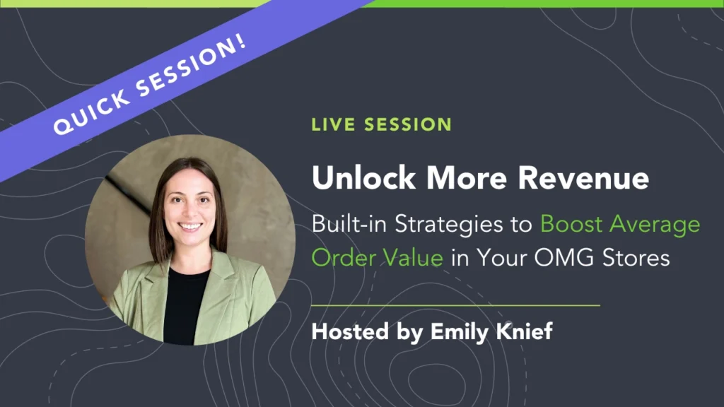 OrderMyGear Live Session graphic titled 'Unlock More Revenue: Built-in Strategies to Boost Average Order Value in Your OMG Stores,' hosted by Emily Knief.